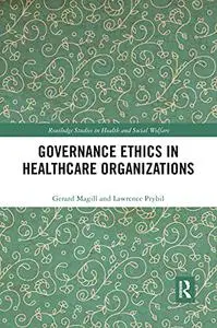 Governance Ethics in Healthcare Organizations (Routledge Studies in Health and Social Welfare)
