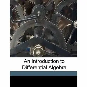 An Introduction to Differential Algebra (Actualites Scientifiques Et Industrielles, 1251) by Irving Kaplansky