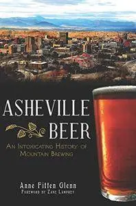 Asheville Beer: An Intoxicating History of Mountain Brewing