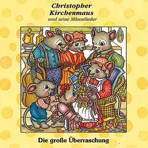 «Christopher Kirchenmaus und seine Mäuselieder - Band 10: Die große Überraschung» by Gertrud Schmalenbach