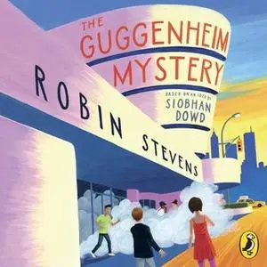 «The Guggenheim Mystery» by Robin Stevens,Siobhan Dowd