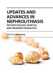 "Updates and Advances in Nephrolithiasis: Pathophysiology, Genetics, and Treatment Modalities" ed. by Layron Long