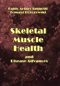 "Skeletal Muscle Health and Disease Advances" ed. by Fabio Arturo Iannotti, Tomasz Brzozowski
