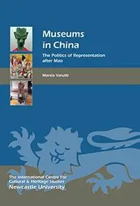 Museums in China: The Politics of Representation after Mao