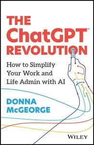 The ChatGPT Revolution: How to Simplify Your Work and Life Admin with AI