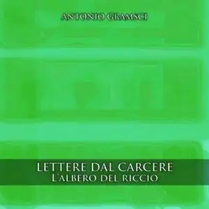 «Lettere dal carcere - L'albero del riccio» by Antonio Gramsci