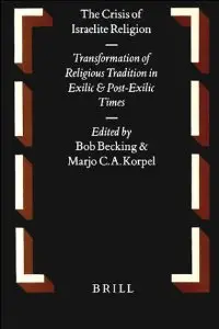 The Crisis of Israelite Religion: Transformation of Religious Tradition in Exilic and Post-Exilic Times (repost)
