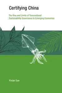 Certifying China: The Rise and Limits of Transnational Sustainability Governance in Emerging Economies