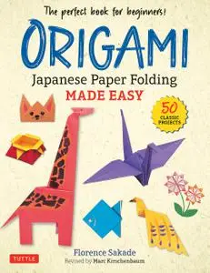 Origami: Japanese Paper Folding Made Easy: The Perfect Book for Beginners! (50 Classic Projects)