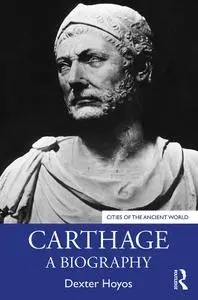 Carthage: A Biography (Cities of the Ancient World)