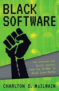 Black Software: The Internet & Racial Justice, from the AfroNet to Black Lives Matter (Repost)