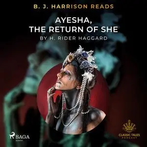 «B. J. Harrison Reads Ayesha, The Return of She» by H. Rider. Haggard