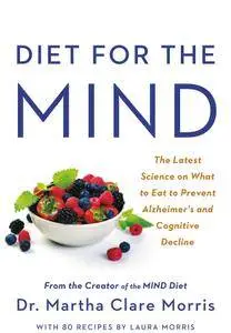 Diet for the MIND: The Latest Science on What to Eat to Prevent Alzheimer's and Cognitive Decline -- From the Creator...
