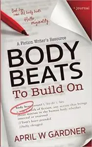 Body Beats to Build On: A Fiction Writer's Resource