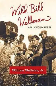 Wild Bill Wellman : Hollywood rebel (Repost)