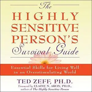 The Highly Sensitive Person's Survival Guide: Essential Skills for Living Well in an Overstimulating World [Audiobook]