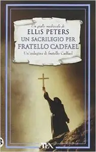 Ellis Peters - Un sacrilegio per fratello Cadfael