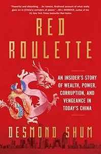 Red Roulette: An Insider's Story of Wealth, Power, Corruption, and Vengeance in Today's China