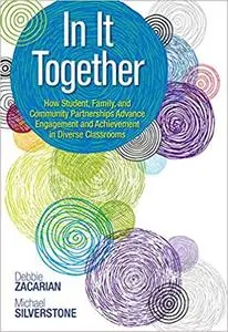 In It Together: How Student, Family, and Community Partnerships Advance Engagement and Achievement in Diverse Classrooms 1st Ed