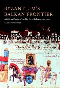 Byzantium's Balkan Frontier: A Political Study of the Northern Balkans, 900-1204 (Repost)