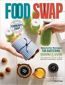 Food Swap: Specialty Recipes for Bartering, Sharing & Giving Including the World's Best Salted Caramel Sauce (repost)