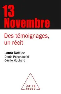 Laura Nattiez, Denis Peschanski, Cécile Hochard, "13 Novembre: Des témoignages, un récit"