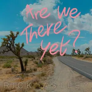 Rick Astley - Are We There Yet? (2023) [Official Digital Download]