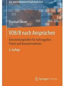 VOB/B nach Ansprüchen: Entscheidungshilfen für Auftraggeber, Planer und Bauunternehmen (Auflage: 6) [Repost]
