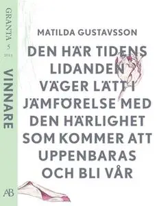 «Den här tidens lidande... - en e-singel ur Granta #5» by Matilda Gustavsson