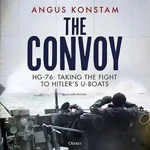 The Convoy: HG-76: Taking the Fight to Hitler's U-boats [Audiobook]