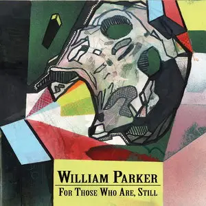 William Parker - For Those Who Are, Still (2015)