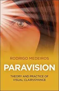Paravision: Theory and Practice of Visual Clairvoyance