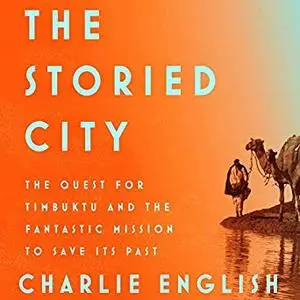 The Storied City: The Quest for Timbuktu and the Fantastic Mission to Save Its Past [Audiobook]