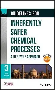 Guidelines for Inherently Safer Chemical Processes: A Life Cycle Approach Ed 3