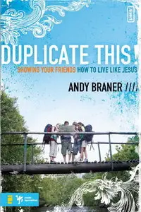Duplicate This!: Showing Your Friends How to Live Like Jesus (repost)