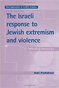 he Israeli Response to Jewish Extremism and Violence: Defending Democracy