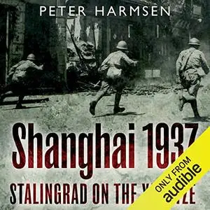 Shanghai 1937: Stalingrad on the Yangtze [Audiobook]