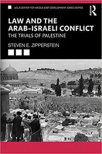 Law and the Arab–Israeli Conflict: The Trials of Palestine (UCLA Center for Middle East Development