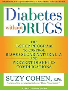 Diabetes Without Drugs: The 5-Step Program to Control Blood Sugar Naturally and Prevent Diabetes Complications (Audiobook)