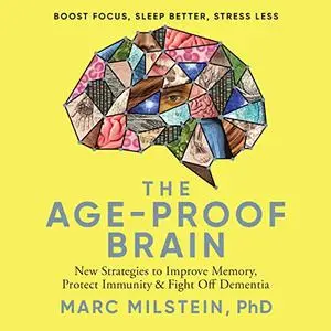 The Age-Proof Brain: New Strategies to Improve Memory, Protect Immunity, and Fight Off Dementia [Audiobook]