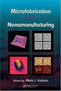 Microfabrication and Nanomanufacturing by Mark J. Jackson [Repost]