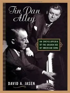 Tin Pan Alley: An Encyclopedia of the Golden Age of American Song by David A. Jasen (Repost)
