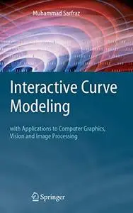 Interactive Curve Modeling: With Applications to Computer Graphics, Vision and Image Processing