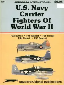 U.S. Navy Carrier Fighters of WWII: F2A Buffalo; F4F Wildcat; F6F Hellcat; F4U Corsair; F8F Bearcat