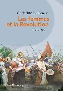 Christine Le Bozec. "Les femmes et la Révolution : 1770-1830"