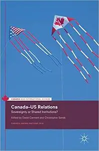 Canada–US Relations: Sovereignty or Shared Institutions?