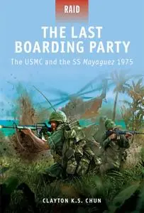The Last Boarding Party: The USMC and the SS Mayaguez 1975 (Raid, Book 24)
