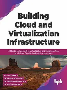 Building Cloud and Virtualization Infrastructure: A Hands-on Approach to Virtualization and Implementation