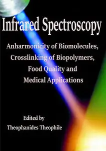 "Infrared Spectroscopy: Anharmonicity of Biomolecules, Crosslinking of Biopolymers, ..." ed. by Theophanides Theophile