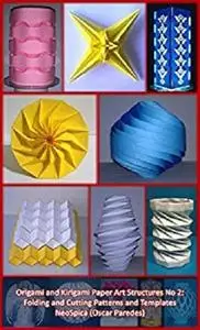 Origami and Kirigami Paper Art Structures No 2: Fold and Cut Patterns and Templates: NeoSpica Paper Structures